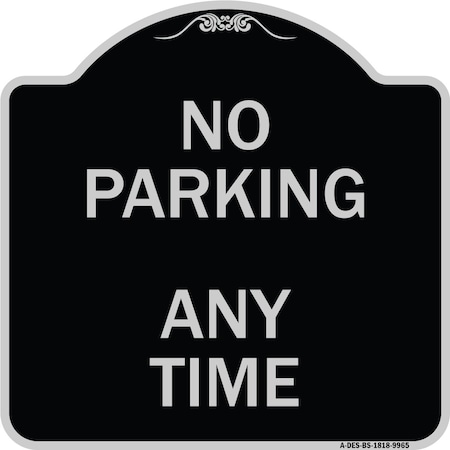 Signmission Designer Series-No Parking Anytime, Black & Silver Heavy-Gauge Aluminum, 18" x 18", BS-1818-9965 A-DES-BS-1818-9965
